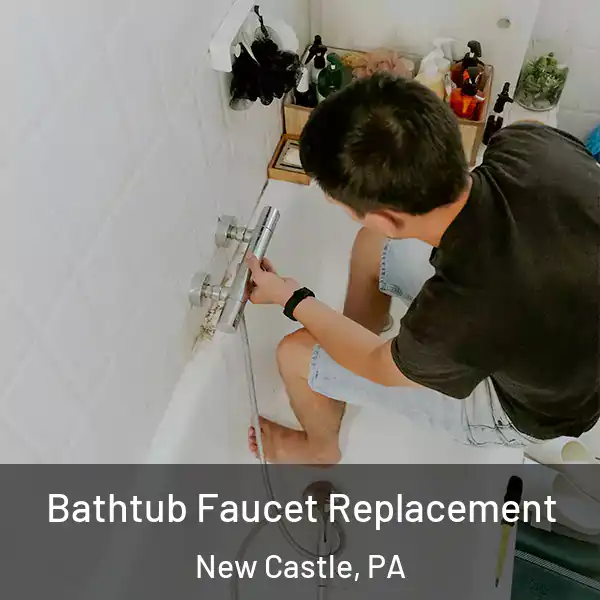  Bathtub Faucet Replacement New Castle, PA