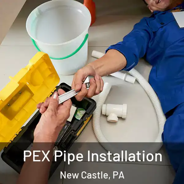  PEX Pipe Installation New Castle, PA