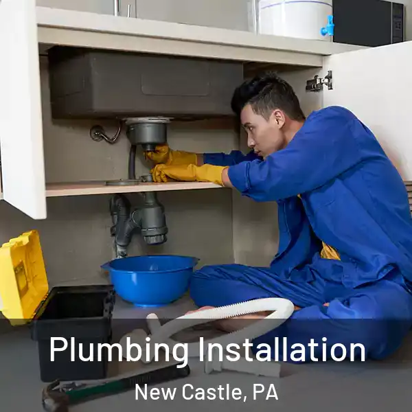  Plumbing Installation New Castle, PA