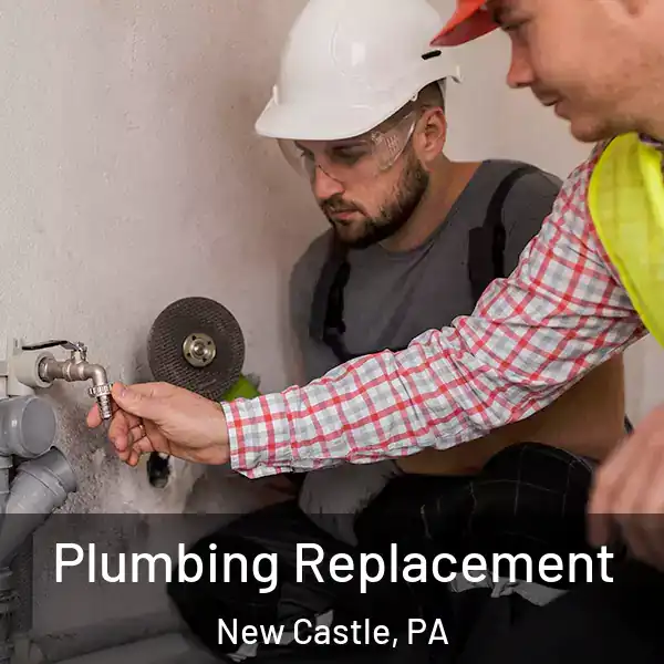  Plumbing Replacement New Castle, PA