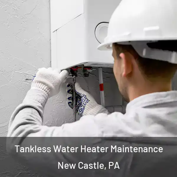  Tankless Water Heater Maintenance New Castle, PA