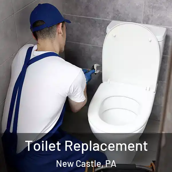  Toilet Replacement New Castle, PA